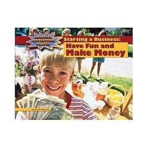 Starting a Business:: Have Fun and Make Money, Library Ed. (Creative Adventure Guides)