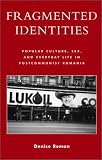 Fragmented Identities: Popular Culture, Sex, and Everyday Life in Postcommunist Romania