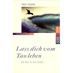 La� dich vom Tao leben: Wu wei in der Praxis