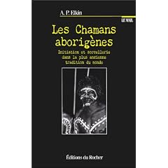 Les chamans aborig�nes : Initiation et sorcellerie dans la plus ancienne tradition du monde