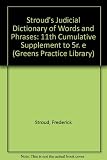 Stroud's judicial dictionary of words and phrases. Eleventh cumulative supplement to the fifth edition : up-to-date to June 30, 1996