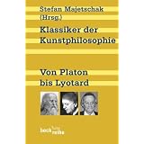 Klassiker der Kunstphilosophie: Von Platon bis Lyotardvon "Stefan Majetschak"