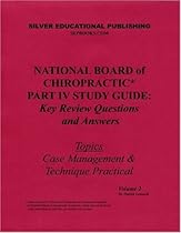 National Board of Chiropractic Part IV Study Guide: Key Review Questions and Answers (Topics: Case Management & Technique Practical) Volume 2