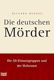 Die deutschen M�rder: Die SS-Einsatzgruppen und der Holocaust - Richard Rhodes