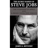 The Secret Habits of Steve Jobs The Founder of Apple and a Highly Effective Person