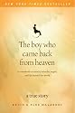 The Boy Who Came Back from Heaven: "A Remarkable Account of Miracles, Angels, and Life beyond This World"