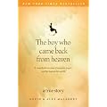 The Boy Who Came Back from Heaven: A Remarkable Account of Miracles, Angels, and Life beyond This World
