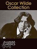 Oscar Wilde: Collection of 300 Classic Works with analysis and historical background (Annotated and Illustrated) (Annotated Classics)