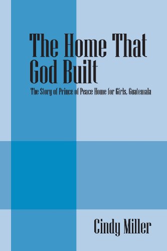 the home that god built the story of prince of peace home for girls guatemala