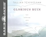 Glorious Ruin: How Suffering Sets You Free