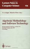 Algebraic Methodology and Software Technology: 4th International Conference, AMAST '95, Montreal, Canada, July 3-7, 1995. Proceedings (Lecture Notes in Computer Science)
