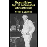 Thomas Edison and His Laboratories: Beehives of Invention (History of Science, Inventors & Their Inventions) ~ George E. Davidson