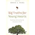 Big Truths for Young Hearts: Teaching and Learning the Greatness of God