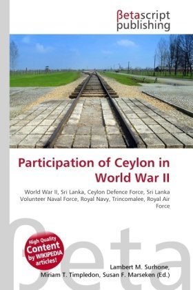 Participation of Ceylon in World War II: World War II, Sri Lanka, Ceylon Defence Force, Sri Lanka Volunteer Naval Force, Royal Navy, Trincomalee, Royal Air Force