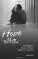 Hope After Betrayal: Healing When Sexual Addiction Invades Your Marriage
