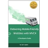 Delivering Mobile-Friendly WebSites with MVC4: A Developers Guide
