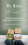 He Said, She Said: A Devotional Guide to Cultivating a Life of Passion: How Newlyweds, Couples and Singles Can Draw Closer to God and Their Mate Through Daily Devotions