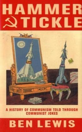Hammer And Tickle: A History Of Communism Told Through Communist Jokes: A History of Communism Told Through Communist Jokes