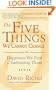 The Five Things We Cannot Change: And the Happiness We Find by Embracing Them