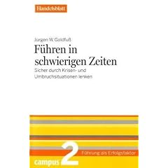 F�hren in schwierigen Zeiten - Handelsblatt: Sicher durch Krisen- und Umbruchsituationen lenken (F�hrung als Erfolgsfaktor - Handelsblatt)
