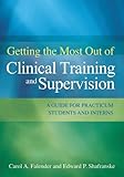 Getting the most out of clinical training and supervision : a guide for practicum students and interns