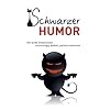 Schwarzer Humor: Der gro�e Zitatenschatz - scharfz�ngig, boshaft, politisch unkorrekt