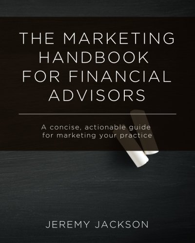 the marketing handbook for financial advisors a concise actionable guide for marketing your practice