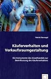 Käuferverhalten und Verkaufsraumgestaltung: Die Instrumente des Einzelhandels zur Beeinflussung des Käuferverhaltens