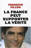 La France peut supporter la vérité par François Fillon La France peut supporter la vérité par Fillon