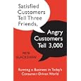 Satisfied Customers Tell Three Friends, Angry Customers Tell 3,000: Running a Business in Today's Consumer-Driven World