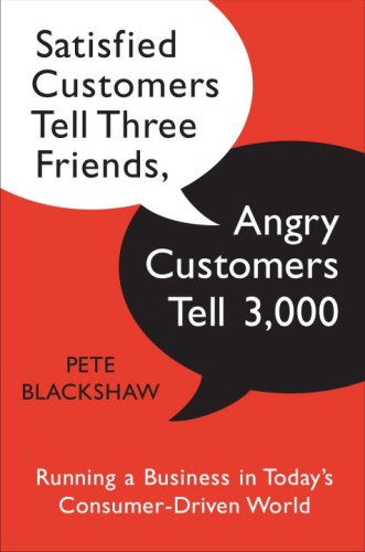 Satisfied Customers Tell Three Friends, Angry Customers Tell 3,000: Running a Business in Today