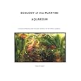 Ecology of the Planted Aquarium: A Practical Manual and Scientific Treatise for the Home Aquarist, Second Edition by Diana L. Walstad