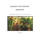 Ecology of the Planted Aquarium: A Practical Manual and Scientific Treatise for the Home Aquarist,... by  Diana L. Walstad
