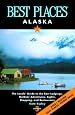 Best Places Alaska: The Best Lodgings, Outdoor Adventures, and Restaurants