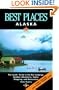 Best Places Alaska: The Best Lodgings, Outdoor Adventures, and Restaurants
