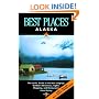 Best Places Alaska: The Best Lodgings, Outdoor Adventures, and Restaurants
