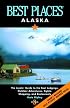 Best Places Alaska: The Best Lodgings, Outdoor Adventures, and Restaurants