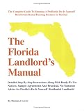 The Florida Landlord s Manual: The Complete Guide to Running a Profitable Do-It-Yourself Residential Rental Housing Business in Florida!