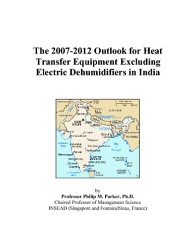 The 2007-2012 Outlook for Heat Transfer Equipment Excluding Electric Dehumidifiers in India