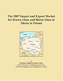 The 2007 Import and Export Market for Drawn Glass and Blown Glass in Sheets in Poland