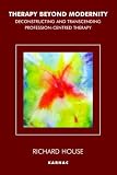 Therapy Beyond Modernity: Deconstructing and Transcending Profession-Centred Therapy