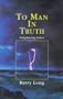 To Man in Truth