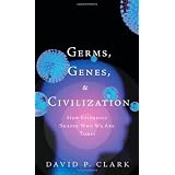 Germs, Genes, & Civilization: How Epidemics Shaped Who We Are Today (FT Press Science) ~ David P. Clark