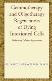 Gemmotherapy and Oligotherapy Regenerators of Dying Intoxicated Cells