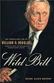 Wild Bill: The Legend and Life of William O. Douglas