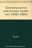 General practice and primary health care 1940s-1980s