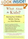 What About the Kids?: Raising Your Children Before, During, and After Divorce