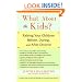 What About the Kids?: Raising Your Children Before, During, and After Divorce
