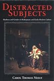 Distracted Subjects : Madness And Gender In Shakespeare  And Early Modern Culture