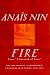 Used : Fire: From 'A Journal of Love' The Unexpurgated Diary of Anaïs Nin, 1934-1937
